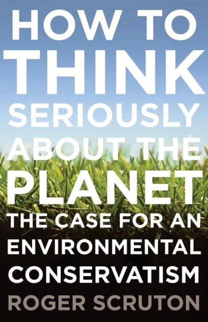 How to Think Seriously about the Planet The Case for an Environmental Conservatism Kindle Editon