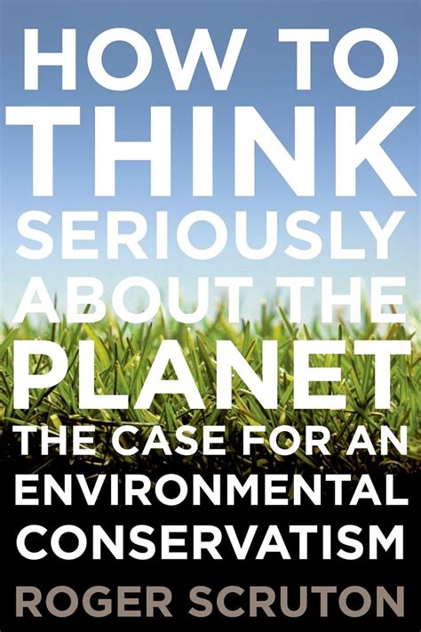 How to Think Seriously about the Planet The Case for an Environmental Conservatism Kindle Editon