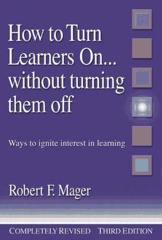 How to Turn Learners On...Without Turning Them Off: Ways to Ignite Interest in Learning Ebook Reader