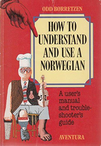 How to Understand and Use a Norwegian: A Users Manual and Trouble-shooters Guide Edition: Reprint Ebook Epub