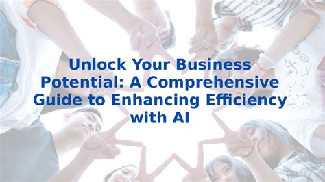 How to Unlock the Potential of AI for Business: A Comprehensive Guide