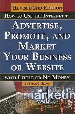 How to Use the Internet to Advertise Promote and Market Your Business or Web Site With Little or No Money PDF