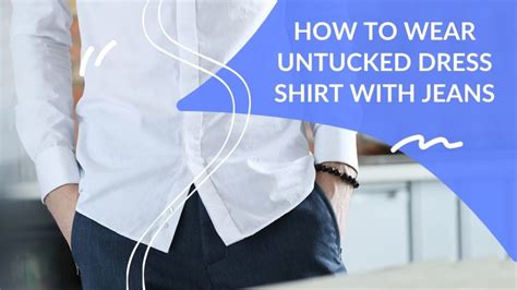 How to Wear an Untucked Dress Shirt with Jeans