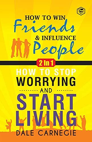 How to Win Friends and Influence People How to Stop Worrying and Start Living Doc