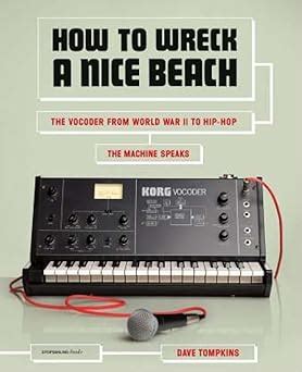 How to Wreck a Nice Beach The Vocoder from World War II to Hip-Hop The Machine Speaks PDF