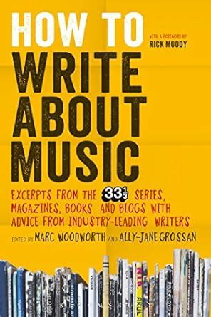 How to Write About Music Excerpts from the 33 1 3 Series Magazines Books and Blogs with Advice from Industry-leading Writers Doc