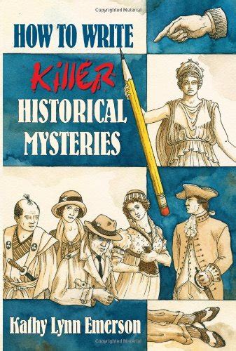 How to Write Killer Historical Mysteries: The Art and Adventure of Sleuthing Through the Past Kindle Editon