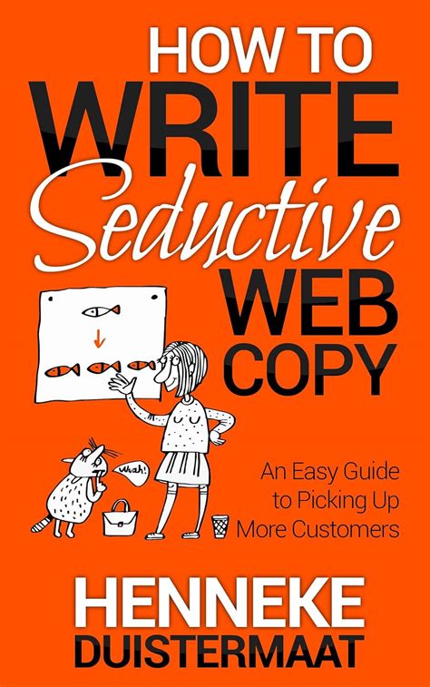 How to Write Seductive Web Copy An Easy Guide to Picking Up More Customers Reader