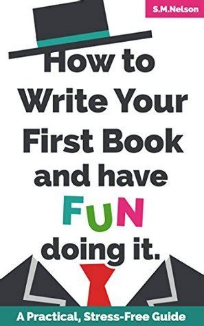 How to Write Your First Book and Have Fun Doing It A Practical Stress-Free Guide Doc