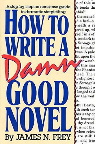 How to Write a Damn Good Novel A Step-by-Step No Nonsense Guide to Dramatic Storytelling Doc