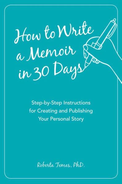 How to Write a Memoir in 30 Days Step-by-Step Instructions for Creating and Publishing Your Personal Story PDF