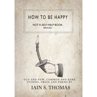 How to be Happy Not a Self-Help Book Seriously Doc