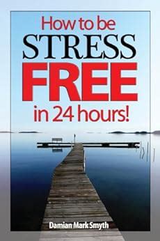 How to be Stress Free in 24 Hours A new paradigm in stress management Kindle Editon