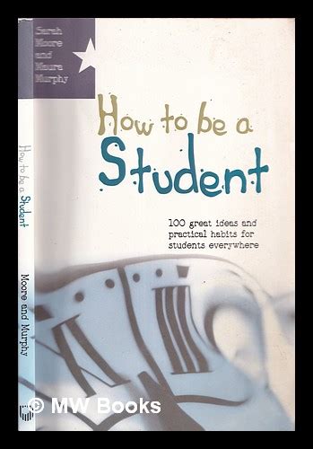 How to be a student 100 great ideas and practical habits for students everywhere Doc