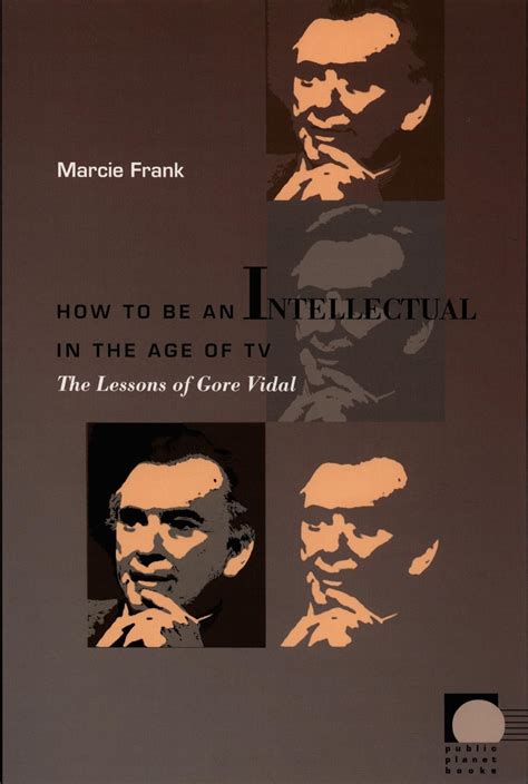 How to be an Intellectual in the Age of TV The Lessons of Gore Vidal PDF