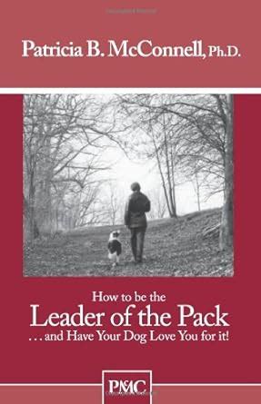 How to be the Leader of the Pack...And have Your Dog Love You For It. Kindle Editon