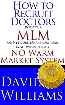 How_to_Recruit_Doctors_into_your_MLM_or_Network_Marketing_team_by_showing_them_a_NO_Warm_Market_System_eBook_David_Williams Ebook Kindle Editon