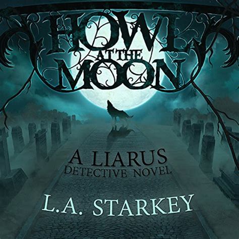 Howl at the Moon A Liarus Detective Novel Book 1