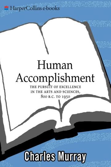 Human Accomplishment The Pursuit of Excellence in the Arts and Sciences 800 BC-1950 PDF