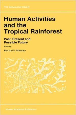 Human Activities and the Tropical Rainforest Past, Present and Possible Future 1st Edition Reader