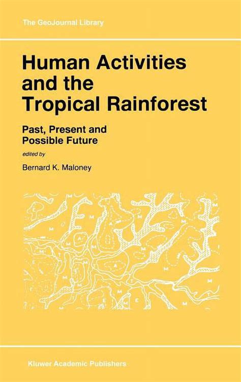 Human Activities and the Tropical Rainforest Past, Present and Possible Future 1st Edition Reader