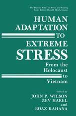Human Adaptation to Extreme Stress From the Holocaust to Vietnam 1st Edition Doc