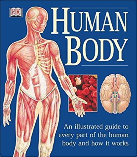 Human Body An Illustrated Guide to Every Part of the Human Body and How It Works Reader