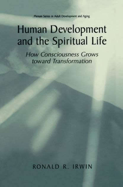 Human Development and the Spiritual Life How Consciousness Grows Toward Transformation 1st Edition Doc