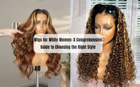 Human Hair Wigs for White Women: A Comprehensive Guide