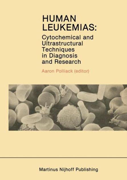 Human Leukemias Cytochemical and Ultrastructural Techniques in Diagnosis and Research Epub