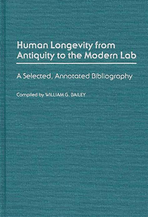 Human Longevity From Antiquity to the Modern Lab A Selected Doc