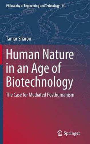 Human Nature in an Age of Biotechnology The Case for Mediated Posthumanism Doc