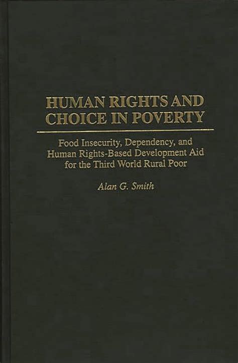 Human Rights and Choice in Poverty  Food Insecurity, Dependency, and Human Rights-Based Development Reader
