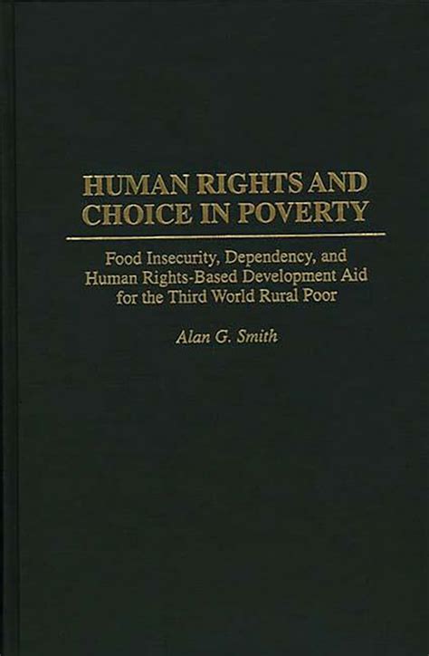 Human Rights and Choice in Poverty  Food Insecurity, Dependency, and Human Rights-Based Development Reader