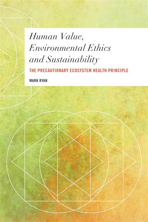 Human Value Environmental Ethics and Sustainability The Precautionary Ecosystem Health Principle Values and Identities Crossing Philosophical Borders Kindle Editon