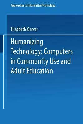 Humanizing Technology Computers in Community Use and Adult Education 1st Edition Reader