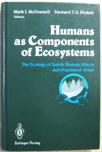 Humans as Components of Ecosystems The Ecology of Subtle Human Effects and Populated Areas 2nd Print Kindle Editon