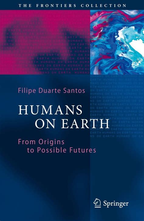 Humans on Earth. Past, Present and Future From Origins to Possible Futures PDF