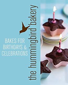 Hummingbird Bakery Bakes for Birthdays and Celebrations An Extract from Cake Days Doc