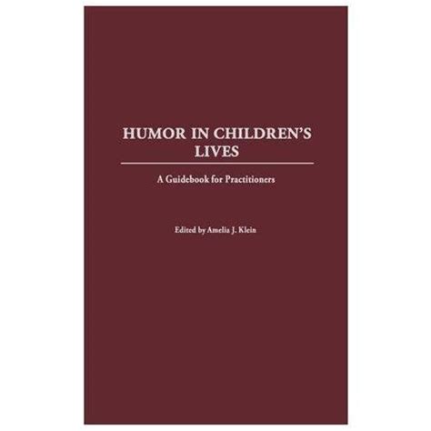 Humor in Children's Lives A Guidebook for Practitioners Doc