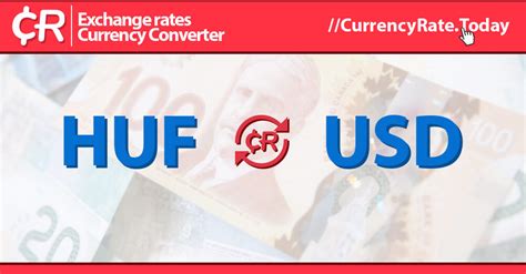 Hungary Forint (HUF) to US Dollar (USD) Exchange Rate: A Comprehensive Guide