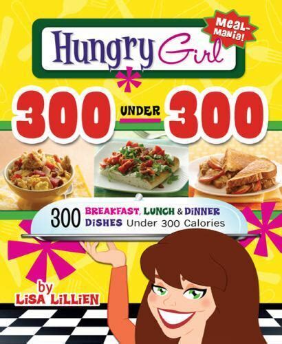 Hungry Girl 300 Under 300 300 Breakfast Lunch and Dinner Dishes Under 300 Calories Kindle Editon