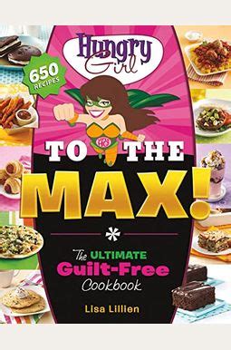 Hungry Girl to the Max The Ultimate Guilt-Free Cookbook PDF