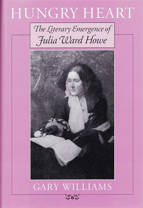 Hungry Heart The Literary Emergence of Julia Ward Howe Kindle Editon