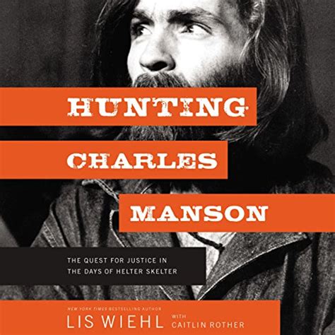 Hunting Charles Manson The Quest for Justice in the Days of Helter Skelter Reader