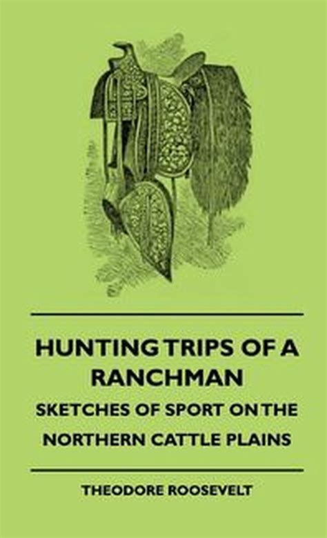 Hunting Trips of a Ranchman Vol 2 Sketches of Sport on the Northern Cattle Plains Classic Reprint Doc