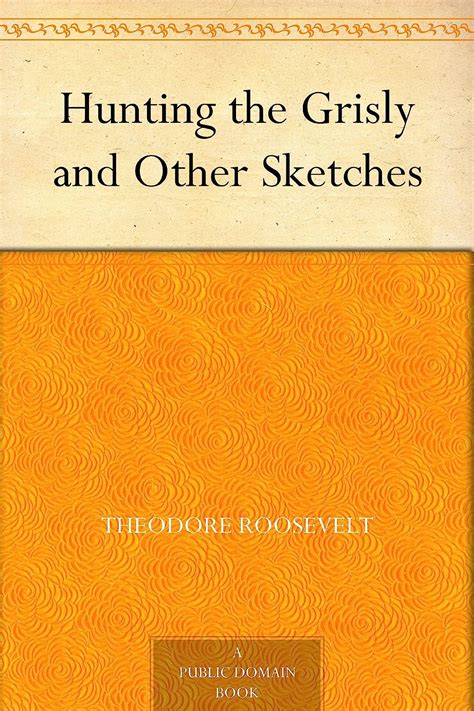 Hunting the Grisly and Other Sketches PDF