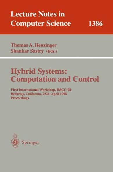 Hybrid Systems: Computation and Control First International Workshop, HSCC98, Berkeley, California, Reader