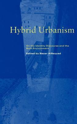 Hybrid Urbanism On the Identity Discourse and the Built Environment Epub