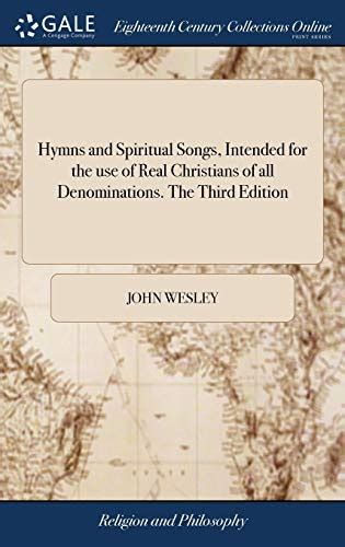Hymns and spiritual songs intended for the use of real Christians of all denominations The third edition Reader